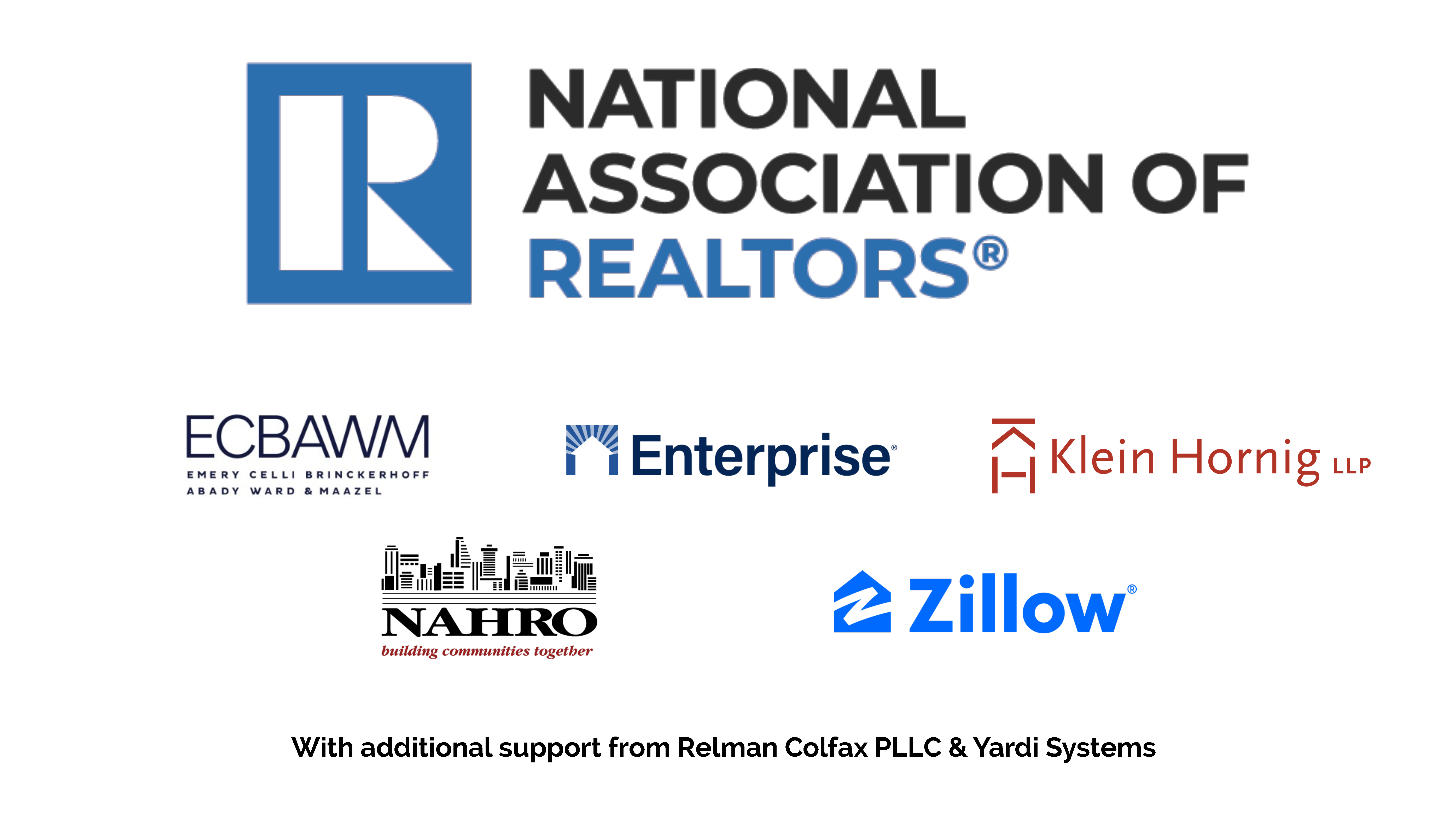 Early Sponsors Platinum Sponsor NAR; Bronze Sponsors Emery Celli Brinckerhoff Abady Ward & Maazel, Enterprise Community Partners, Klein Hornig LLP, NAHRO, and Zillow; additional support from Relman Colfax PLLC & Yardi Systems