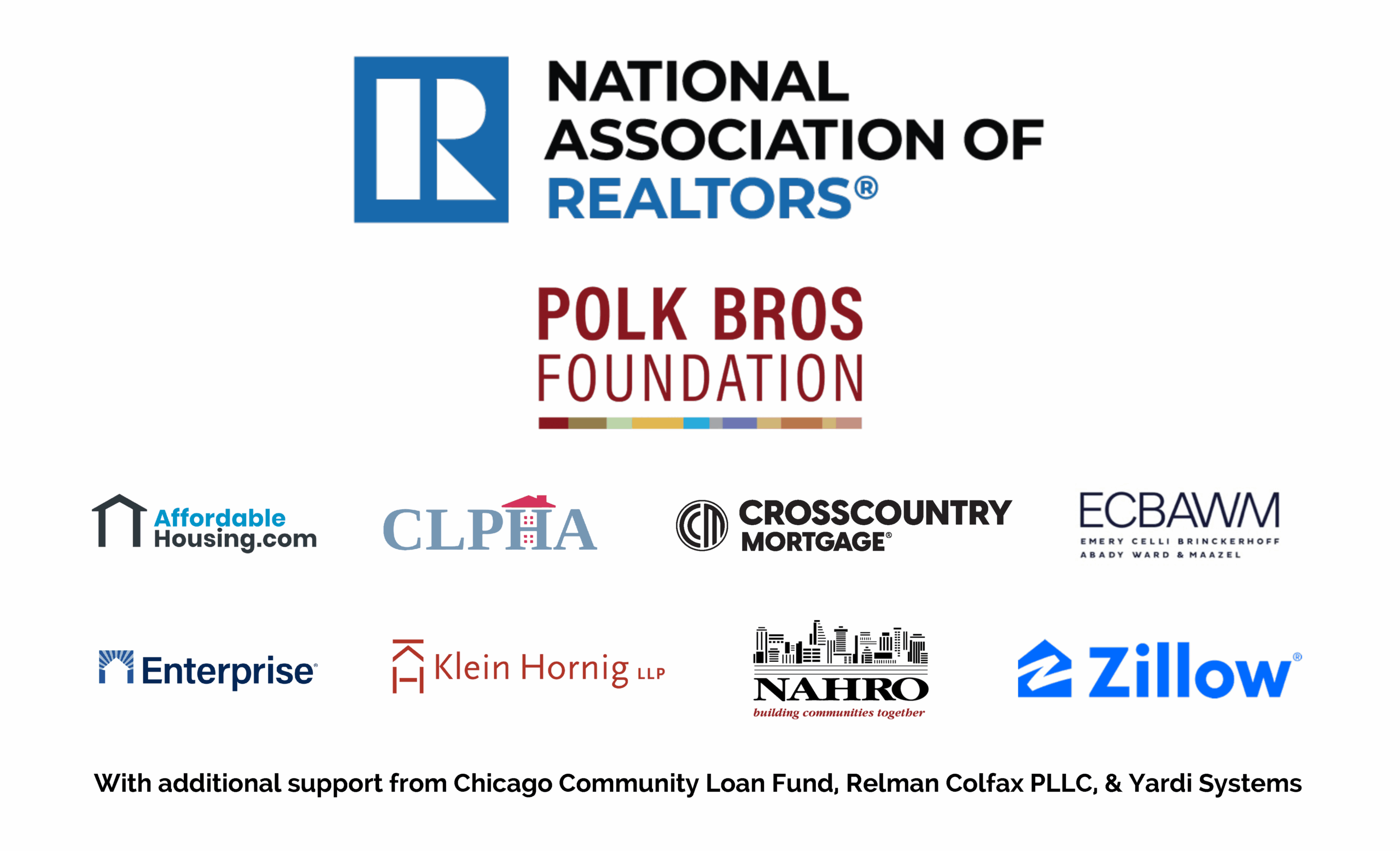 Platinum Sponsor: National Association of Realtors; Silver Sponsor: Polk Bros Foundation; Bronze Sponsors: AffordableHousing.com, CLPHA, CrossCountry Mortgage, Emery Celli, Enterprise Community Partners, Klein Hornig, NAHRO, Zillow; and additional support from Chicago Community Loan Fund, Relman Colfax, and Yardi
